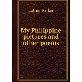 

Книга My Philippine pictures and other poems