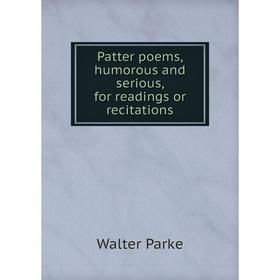 

Книга Patter poems, humorous and serious, for readings or recitations