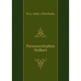 

Книга Parasaurolophus Walkeri