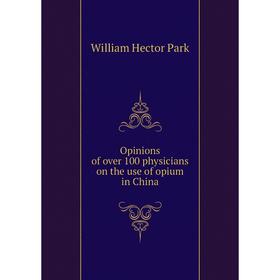 

Книга Opinions of over 100 physicians on the use of opium in China