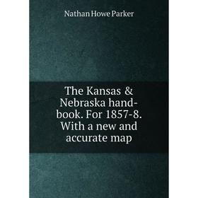 

Книга The Kansas & Nebraska hand-book. For 1857-8. With a new and accurate map