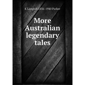 

Книга More Australian legendary tales