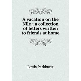 

Книга A vacation on the Nile; a collection of letters written to friends at home