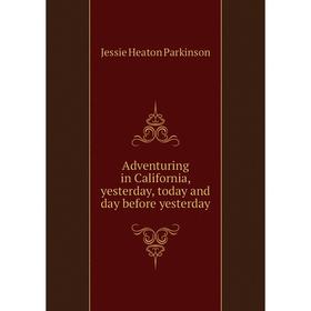 

Книга Adventuring in California, yesterday, today and day before yesterday