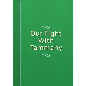 

Книга Our Fight With Tammany