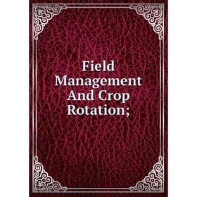 

Книга Field Management And Crop Rotation