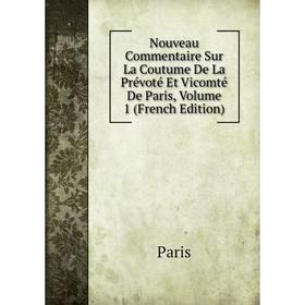 

Книга Nouveau Commentaire Sur La Coutume De La Prévoté Et Vicomté De Paris, Volume 1