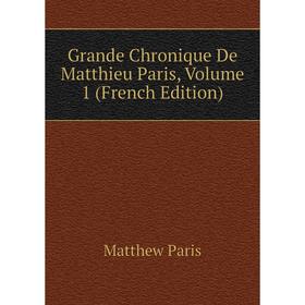 

Книга Grande Chronique De Matthieu Paris, Volume 1 (French Edition)