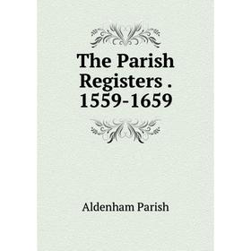 

Книга The Parish Registers. 1559-1659
