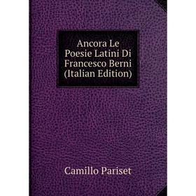 

Книга Ancora Le Poesie Latini Di Francesco Berni (Italian Edition)