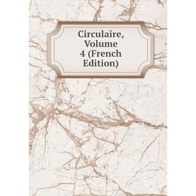 

Книга Circulaire, Volume 4 (French Edition)