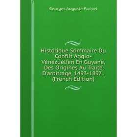 

Книга Historique Sommaire Du Conflit Anglo-Vénézuélien En Guyane, Des Origines Au Traité D'arbitrage