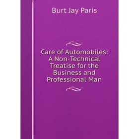 

Книга Care of Automobiles: A Non-Technical Treatise for the Business and Professional Man