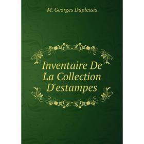 

Книга Inventaire De La Collection D'estampes