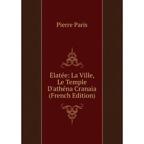 

Книга Élatée: La Ville, Le Temple D'athéna Cranaia (French Edition)