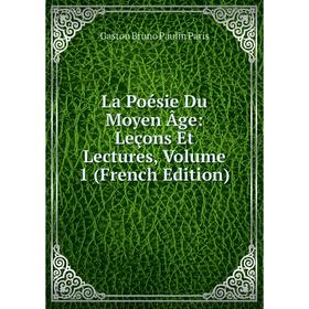 

Книга La Poésie Du Moyen Âge: Leçons Et Lectures, Volume 1