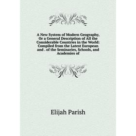 

Книга A New System of Modern Geography, Or a General Description of All the Considerable Countries in the World: Compiled from the Latest European and