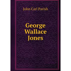 

Книга George Wallace Jones