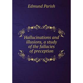 

Книга Hallucinations and illusions, a study of the fallacies of preception