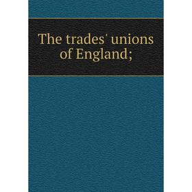 

Книга The trades' unions of England