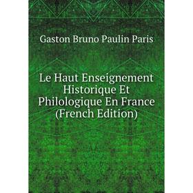 

Книга Le Haut Enseignement Historique Et Philologique En France