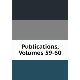 

Книга Publications, Volumes 59-60