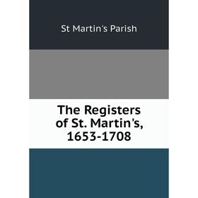 

Книга The Registers of St. Martin's, 1653-1708