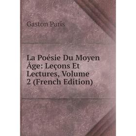 

Книга La Poésie Du Moyen Âge: Leçons Et Lectures, Volume 2