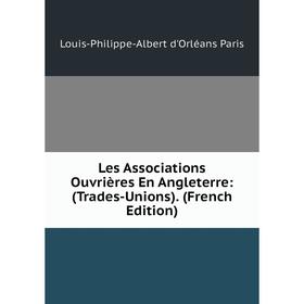 

Книга Les Associations Ouvrières En Angleterre: (Trades-Unions)