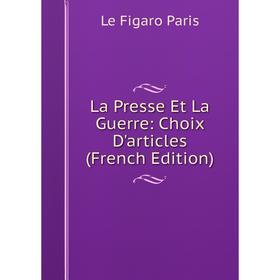 

Книга La Presse Et La Guerre: Choix D'articles