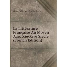

Книга La Littérature Française Au Moyen Age: Xie-Xive Siècle