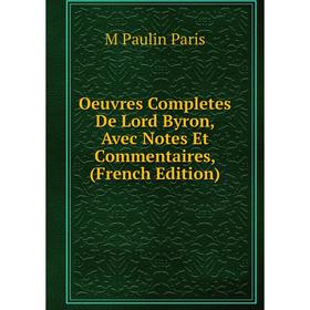 

Книга Oeuvres Completes De Lord Byron, Avec Notes Et Commentaires