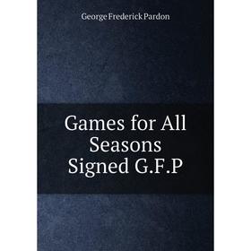 

Книга Games for All Seasons Signed G.F.P