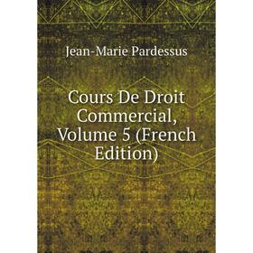 

Книга Cours De Droit Commercial, Volume 5 (French Edition)