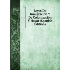 

Книга Leyes De Inmigración Y De Colonización Y Hogar