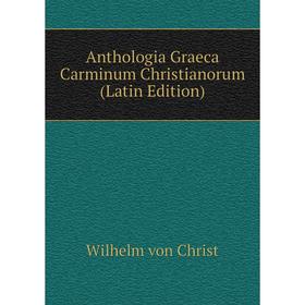 

Книга Anthologia Graeca Carminum Christianorum (Latin Edition)