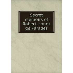 

Книга Secret memoirs of Robert, count de Paradès