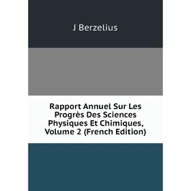 

Книга Rapport Annuel Sur Les Progrès Des Sciences Physiques Et Chimiques, Volume 2 (French Edition)