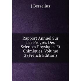 

Книга Rapport Annuel Sur Les Progrès Des Sciences Physiques Et Chimiques, Volume 3 (French Edition)