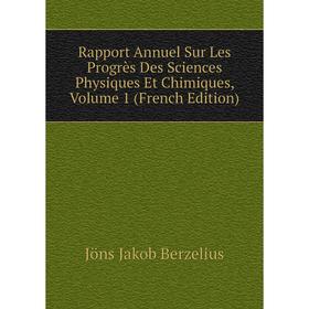 

Книга Rapport Annuel Sur Les Progrès Des Sciences Physiques Et Chimiques, Volume 1 (French Edition)