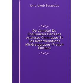 

Книга De L'emploi Du Chalumeau Dans Les Analyses Chimiques Et Les Déterminations Minéralogiques (French Edition)