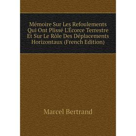 

Книга Mémoire Sur Les Refoulements Qui Ont Plissé L'Écorce Terrestre Et Sur Le Rôle Des Déplacements Horizontaux