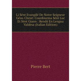 

Книга Li Sént Evangilé De Notre Seigneur Gésu-Christ: Counfourma Sént Luc Et Sént Giann: Rendù En Lengua Valdésa