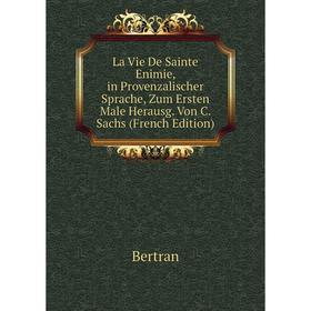 

Книга La Vie De Sainte Enimie, in Provenzalischer Sprache, Zum Ersten Male Herausg Von C Sachs