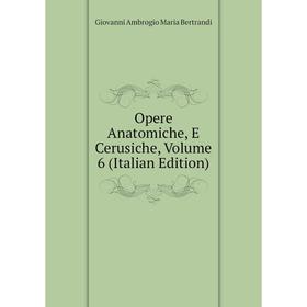 

Книга Opere Anatomiche, E Cerusiche, Volume 6