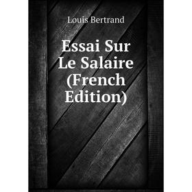 

Книга Essai Sur Le Salaire (French Edition)