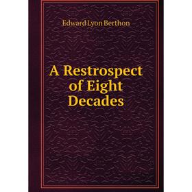 

Книга A Restrospect of Eight Decades