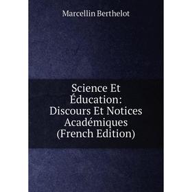 

Книга Science Et Éducation: Discours Et Notices Académiques (French Edition)