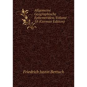 

Книга Allgemeine Geographische Ephemeriden, Volume 18 (German Edition)