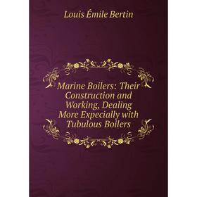 

Книга Marine Boilers: Their Construction and Working, Dealing More Expecially with Tubulous Boilers